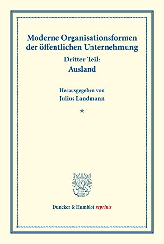Moderne Organisationsformen der öffentlichen Unternehmung.: Dritter Teil: Ausland. Mit sechs Beiträgen. (Schriften des Vereins für Sozialpolitik, Band 176-III). (Duncker & Humblot reprints)