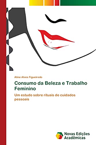 Consumo da Beleza e Trabalho Feminino: Um estudo sobre rituais de cuidados pessoais
