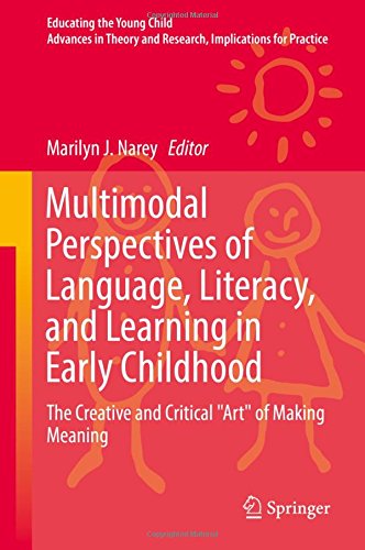 Multimodal Perspectives of Language, Literacy, and Learning in Early Childhood: The Creative and Critical Art of Making Meaning (Educating the Young Child)