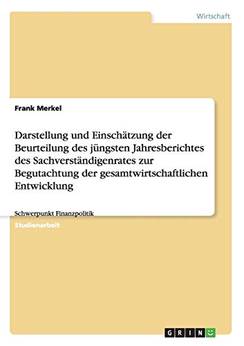 Darstellung und Einschätzung der Beurteilung des jüngsten Jahresberichtes des Sachverständigenrates zur Begutachtung der gesamtwirtschaftlichen Entwicklung: Schwerpunkt Finanzpolitik