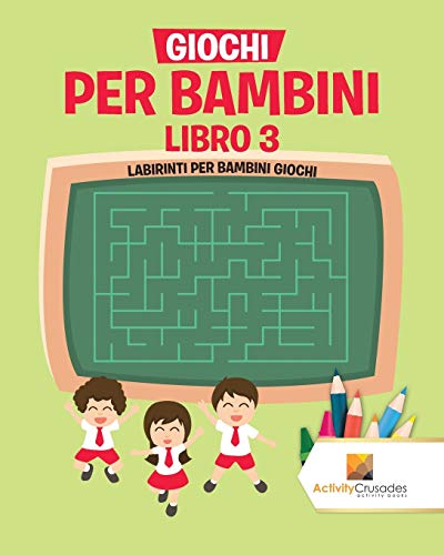 Giochi Per Bambini Libro 3 : Labirinti Per Bambini Giochi