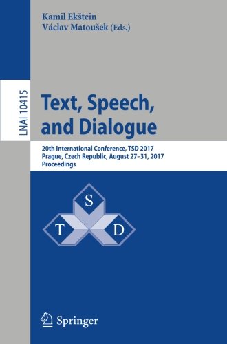 Text, Speech, and Dialogue: 20th International Conference, TSD 2017, Prague, Czech Republic, August 27-31, 2017, Proceedings (Lecture Notes in Computer Science)