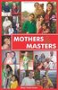 Mothers and Masters: Masters or Mothers?