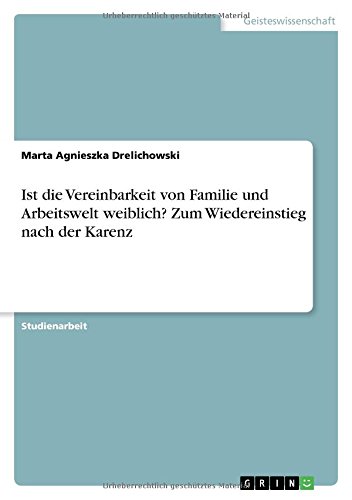 Ist die Vereinbarkeit von Familie und Arbeitswelt weiblich? Zum Wiedereinstieg nach der Karenz