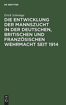 Die Entwicklung der Mannszucht in der deutschen, britischen und französischen Wehrmacht seit 1914