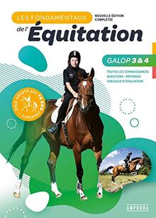 Les fondamentaux de l'équitation, programme officiel de la FFE : galops 3 & 4 : toutes les connaissances, questions-réponses, tableaux d'évaluation