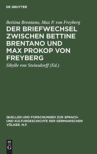 Der Briefwechsel zwischen Bettine Brentano und Max Prokop von Freyberg (Quellen und Forschungen zur Sprach- und Kulturgeschichte der germanischen Völker. N.F., 48 (172), Band 48)