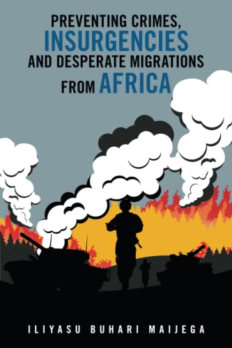 Preventing Crimes, Insurgencies and Desperate Migrations from Africa