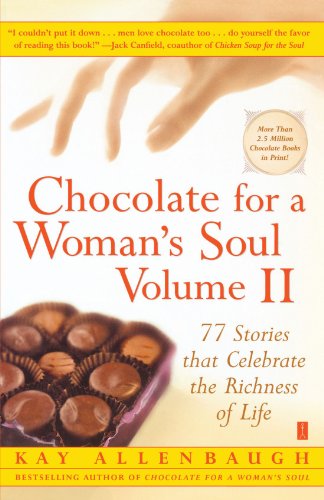 Chocolate for A Woman's Soul Volume II: 77 Stories that Celebrate the Richness of Life