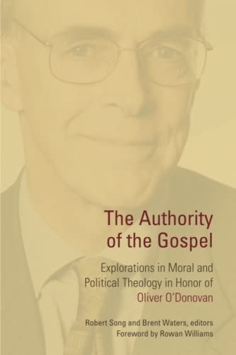 The Authority of the Gospel: Explorations in Moral and Political Theology in Honor of Oliver O'Donovan