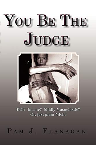 You Be The Judge: Evil? Insane? Mildly Masochistic? Or, just plain *itch?