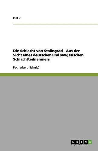 Die Schlacht von Stalingrad - Aus der Sicht eines deutschen und sowjetischen Schlachtteilnehmers