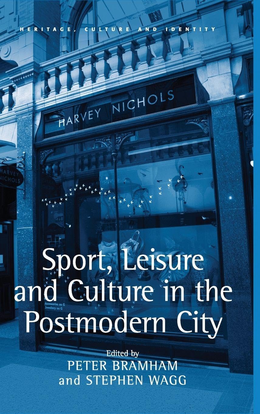 Sport, Leisure and Culture in the Postmodern City (Heritage, Culture and Identity)