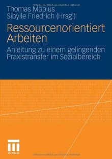 Ressourcenorientiert Arbeiten: Anleitung zu einem gelingenden Praxistransfer im Sozialbereich