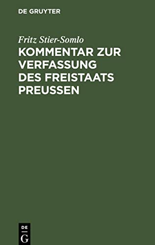 Kommentar zur Verfassung des Freistaats Preußen: Vom 30. November 1920. nebst dem Landtagswahlgesetz, der Geschäftsordnung des Landtages, dem Gesetz ... Fritz [Verfasserin/Verfasser]