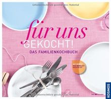 für uns gekocht!: Das neue Familien-Kochbuch: Das Familienkochbuch