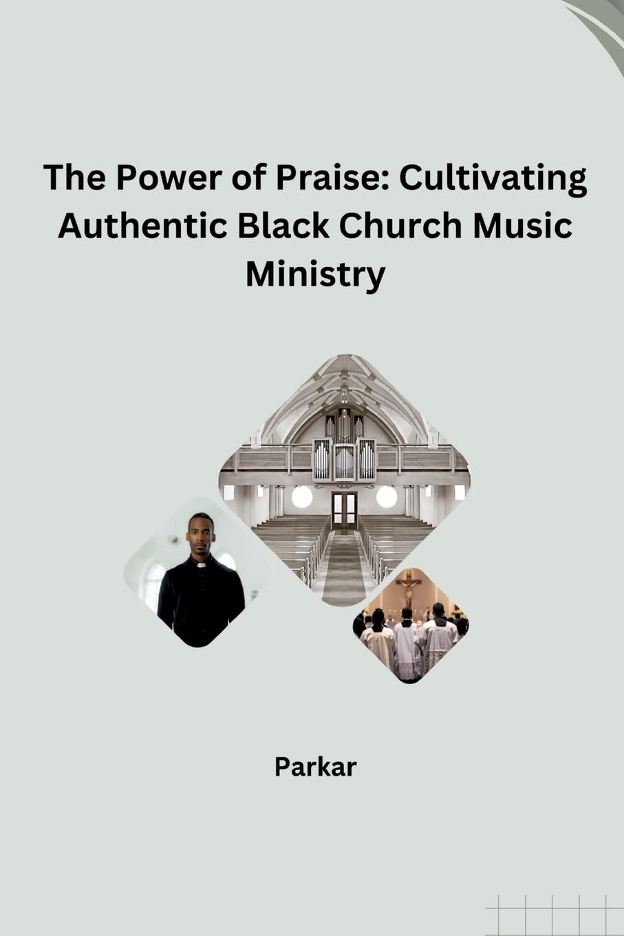 The Power of Praise: Cultivating Authentic Black Church Music Ministry: DE