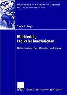 Markterfolg Radikaler Innovationen: Determinanten des Akzeptanzverhaltens (Forum Produkt- und Produktionsmanagement) (German Edition)