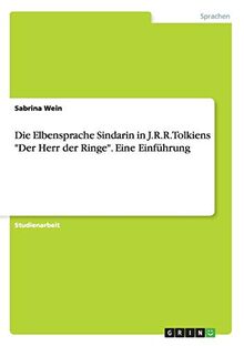Die Elbensprache Sindarin in J.R.R. Tolkiens "Der Herr der Ringe". Eine Einführung