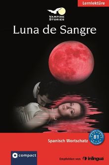 Luna de Sangre. Compact Vampire Stories. Spanisch Wortschatz - Niveau B1: Spanisch Wortschatz B1