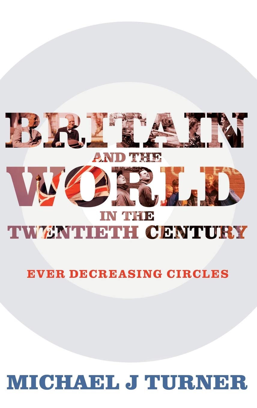 Britain and the World in the Twentieth Century: Ever-decreasing Circles
