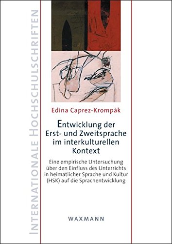 Entwicklung der Erst- und Zweitsprache im interkulturellen Kontext: Eine empirische Untersuchung über den Einfluss des Unterrichts in heimatlicher ... (Internationale Hochschulschriften)