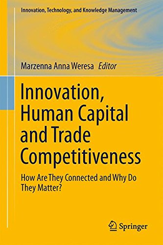 Innovation, Human Capital and Trade Competitiveness: How Are They Connected and Why Do They Matter? (Innovation, Technology, and Knowledge Management)