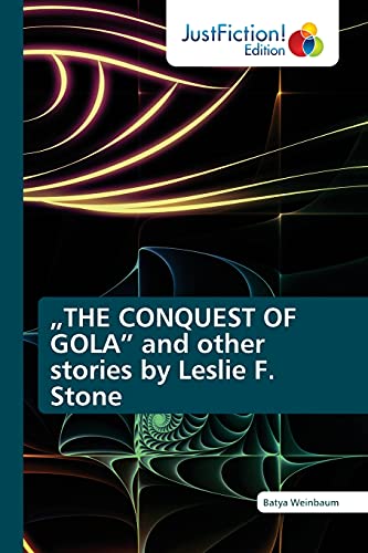 „THE CONQUEST OF GOLA” and other stories by Leslie F. Stone