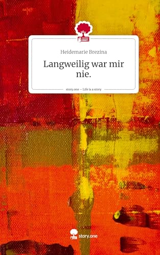 Langweilig war mir nie.. Life is a Story - story.one