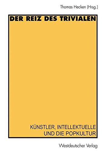 Der Reiz des Trivialen: Kunstler, Intellektuelle Und Die Popkultur (German Edition)