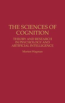 The Sciences of Cognition: Theory and Research in Psychology and Artificial Intelligence