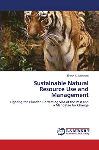 Sustainable Natural Resource Use and Management: Fighting the Plunder, Correcting Sins of the Past and a Mandatae for Change