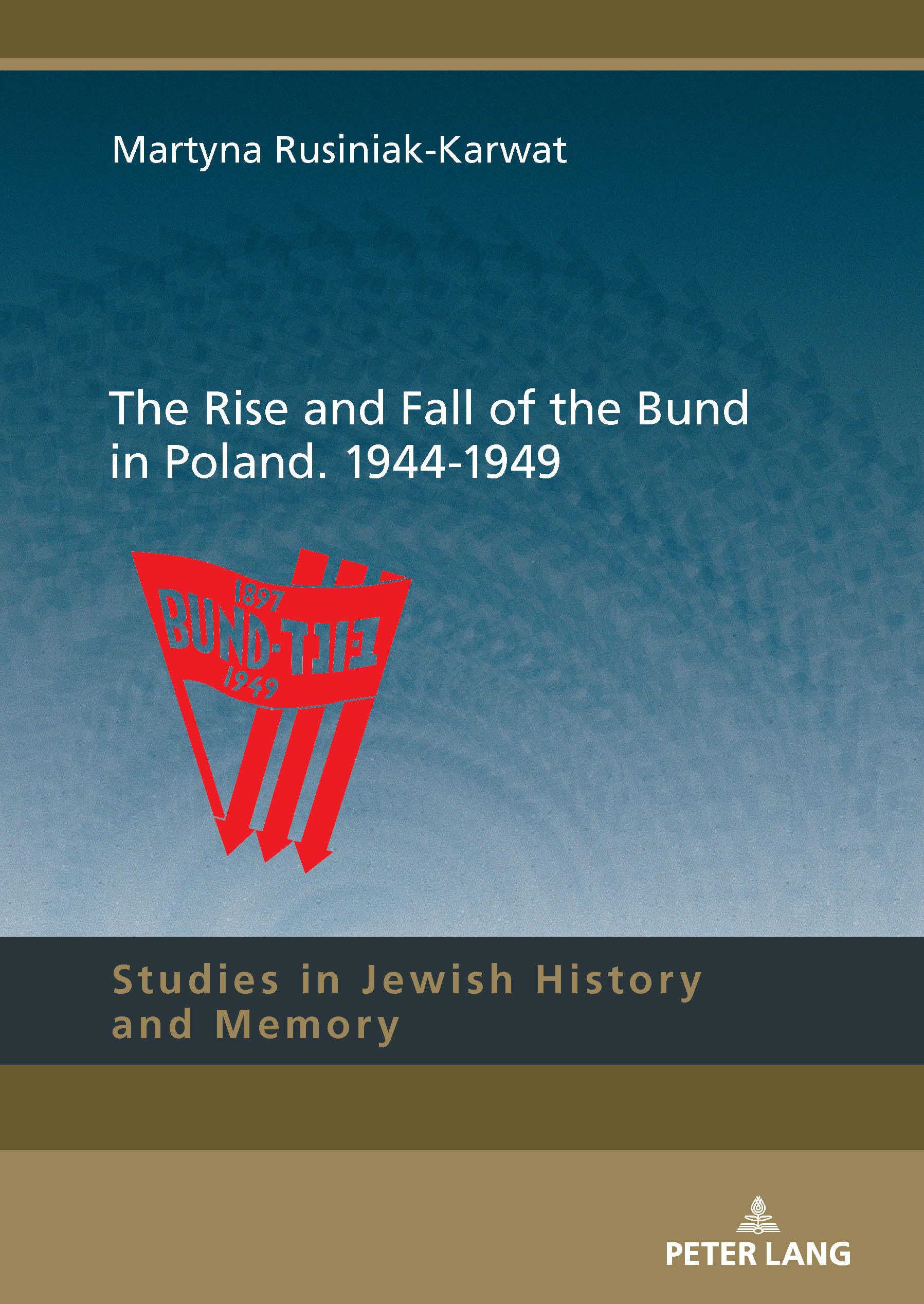 The Rise and Fall of the Bund in Poland. 1944-1949: DE (Studies in Jewish History and Memory, Band 18)