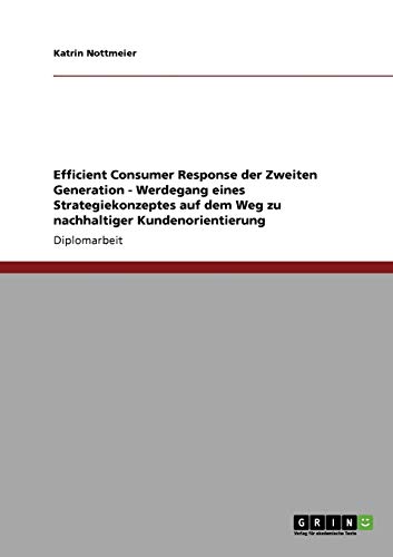 Efficient Consumer Response der Zweiten Generation - Werdegang eines Strategiekonzeptes auf dem Weg zu nachhaltiger Kundenorientierung: Diplomarbeit
