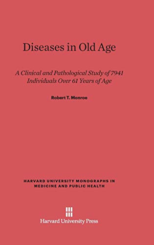 Diseases in Old Age: A Clinical and Pathological Study of 7941 Individuals Over 61 Years of Age (Harvard University Monographs in Medicine and Public Health, Band 11)