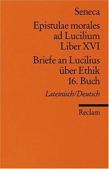 Epistulae morales ad Lucilium. Liber XVI /Briefe an Lucilius über Ethik. 16. Buch: Lat. /Dt.