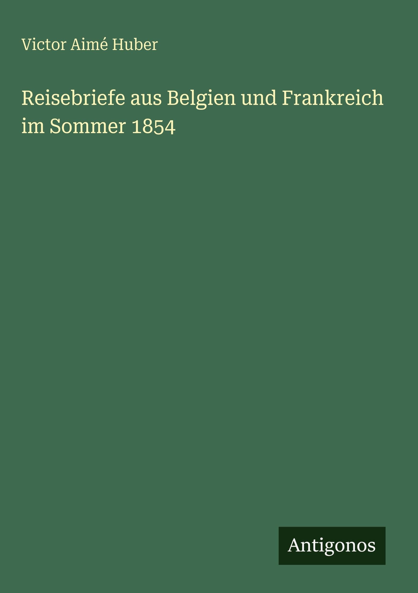 Reisebriefe aus Belgien und Frankreich im Sommer 1854