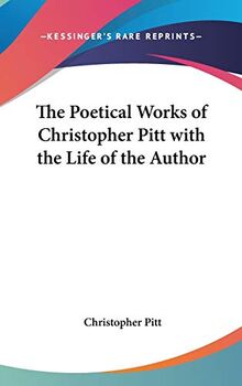 The Poetical Works of Christopher Pitt with the Life of the Author