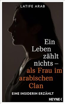 Ein Leben zählt nichts – als Frau im arabischen Clan: Eine Insiderin erzählt