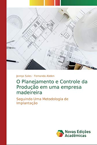 O Planejamento e Controle da Produção em uma empresa madeireira: Seguindo Uma Metodologia de Implantação