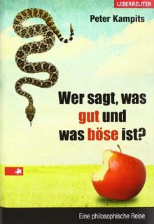 Wer sagt, was gut und was böse ist?: Eine philosophische Entdeckungsreise