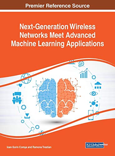 Next-Generation Wireless Networks Meet Advanced Machine Learning Applications (Advances in Wireless Technologies and Telecommunication)