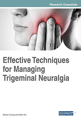 Effective Techniques for Managing Trigeminal Neuralgia (Advances in Medical Diagnosis, Treatment, and Care (AMDTC))