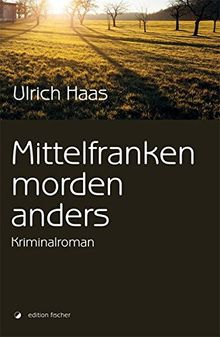 Mittelfranken morden anders: Kriminalroman