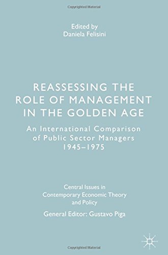 Reassessing the Role of Management in the Golden Age: An International Comparison of Public Sector Managers 1945-1975 (Central Issues in Contemporary Economic Theory and Policy)
