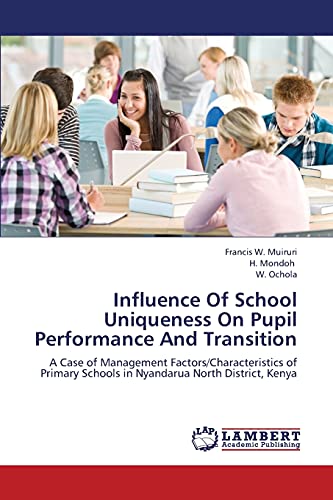 Influence Of School Uniqueness On Pupil Performance And Transition: A Case of Management Factors/Characteristics of Primary Schools in Nyandarua North District, Kenya