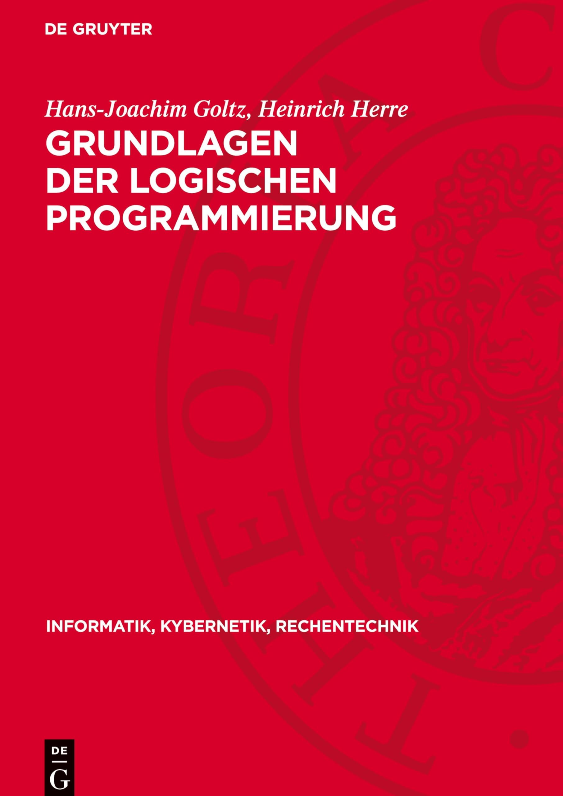 Grundlagen der logischen Programmierung (Informatik, Kybernetik, Rechentechnik, 34)
