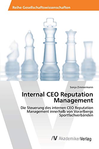 Internal CEO Reputation Management: Die Steuerung des internen CEO Reputation Management innerhalb von Vorarlbergs Sportfachverbänden