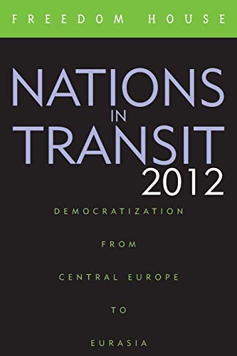 Nations in Transit 2012: Democratization from Central Europe to Eurasia