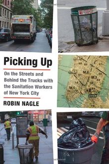 Picking Up: On the Streets and Behind the Trucks with the Sanitation Workers of New York City